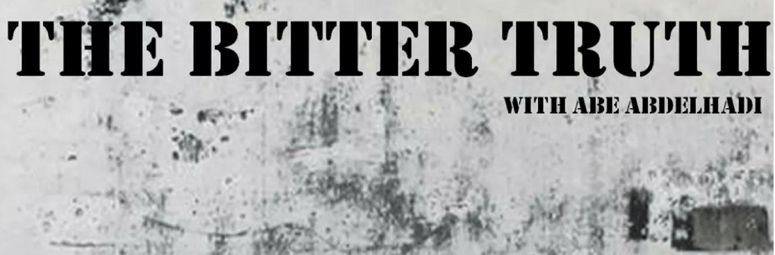 The Bitter Truth Podcast w/ Abe Abdelhadi: “The Fallacy of Terrorism”