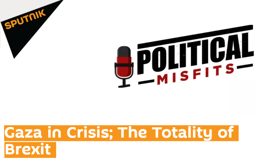 Sputnik International Podcast – Gaza in Crisis; The Totality of&nbsp;Brexit